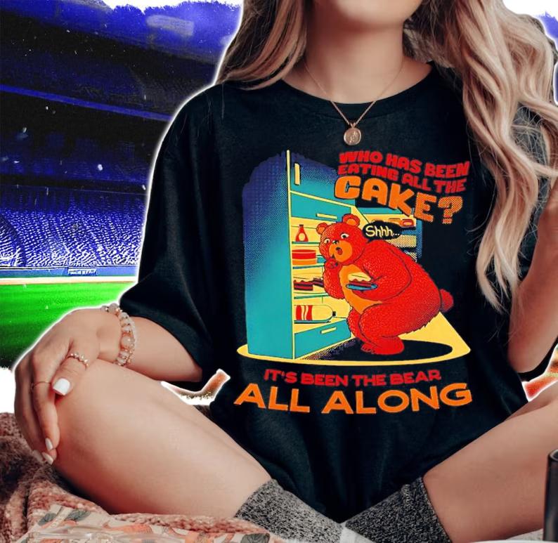 Who Has Been Eating All The Cake It's Been The Bear All Along Shirt woman shirt
