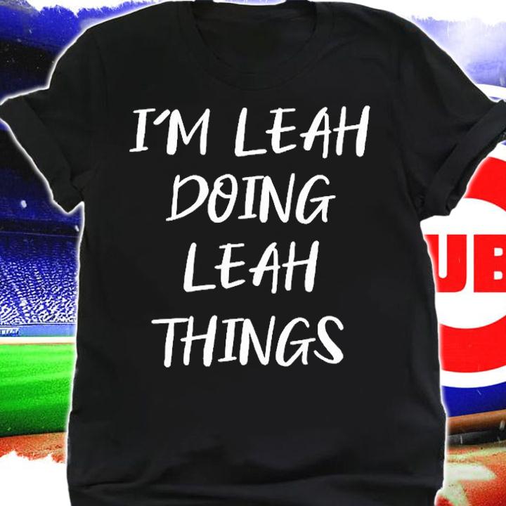 I'm Leah Doing Leah Things T-Shirt shirt