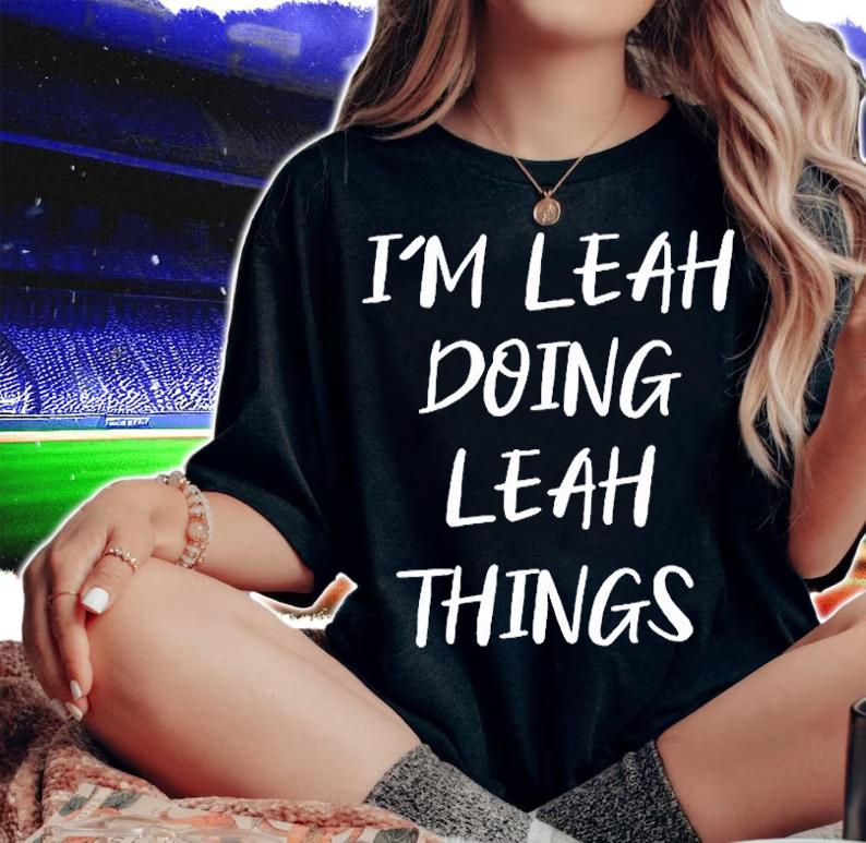 I'm Leah Doing Leah Things T-Shirt woman shirt