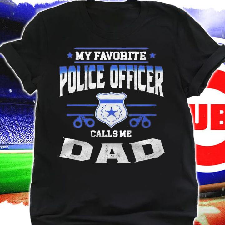 Mens My Favorite Police Officer Calls Me Dad Fathers Day Gift Shirt shirt