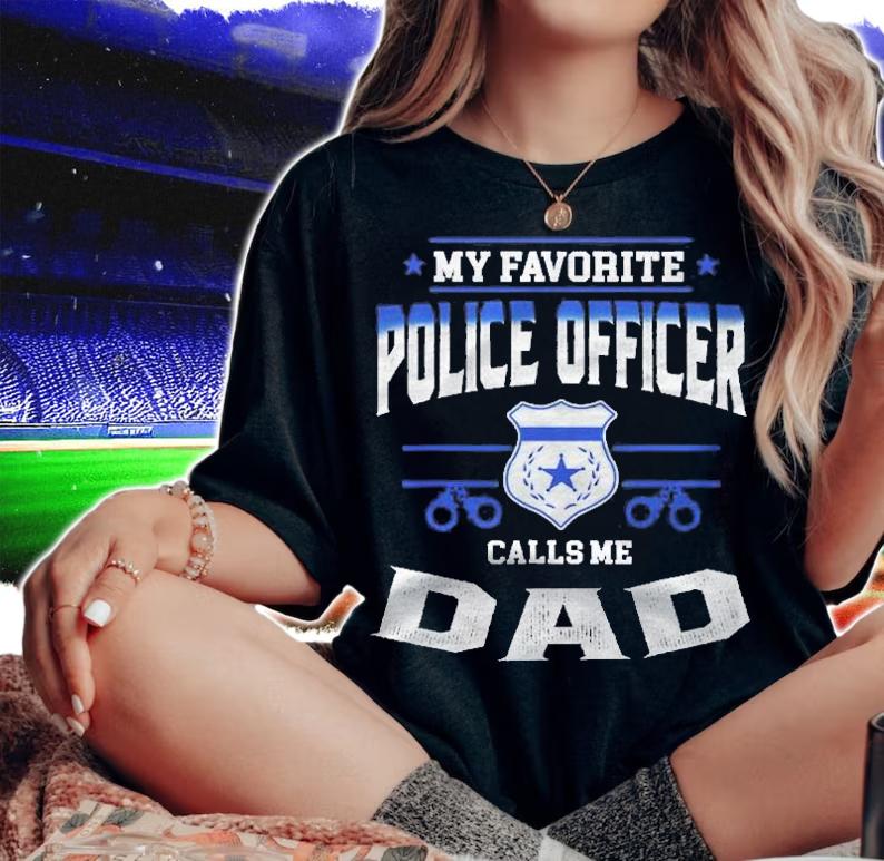 Mens My Favorite Police Officer Calls Me Dad Fathers Day Gift Shirt woman shirt