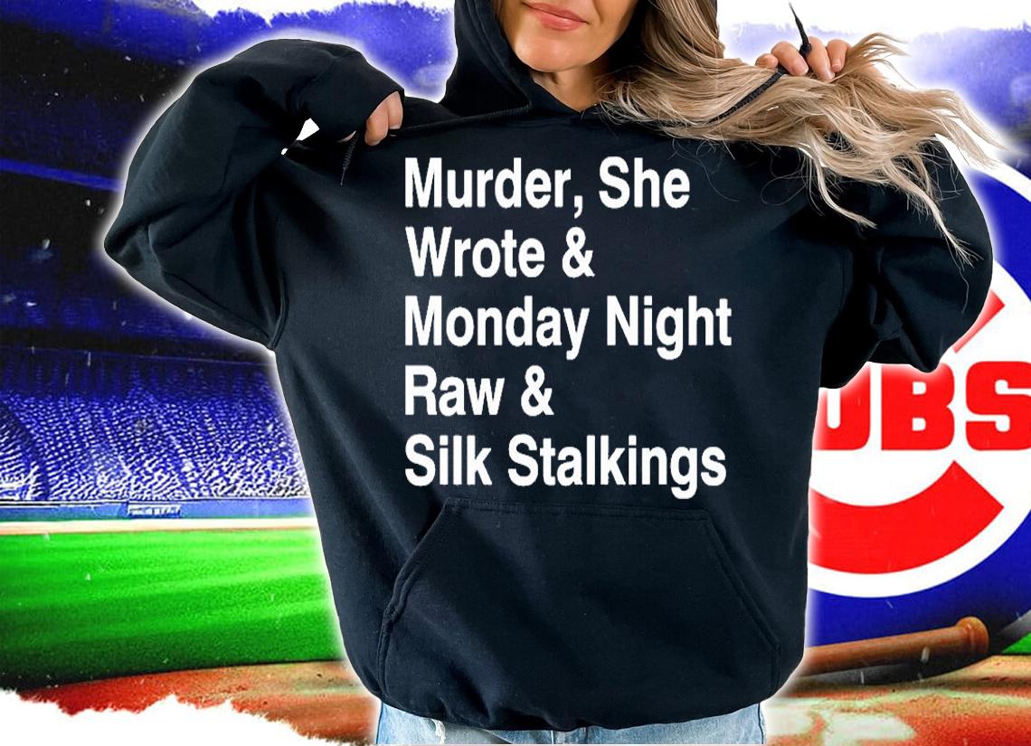 Murder She Wrote Monday Night Raw Silk Stalkings T-Shirt hoodie