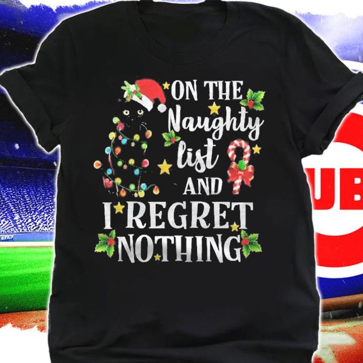 On The Naughty List And I Regret Nothing Cat Christmas Gift Shirt shirt