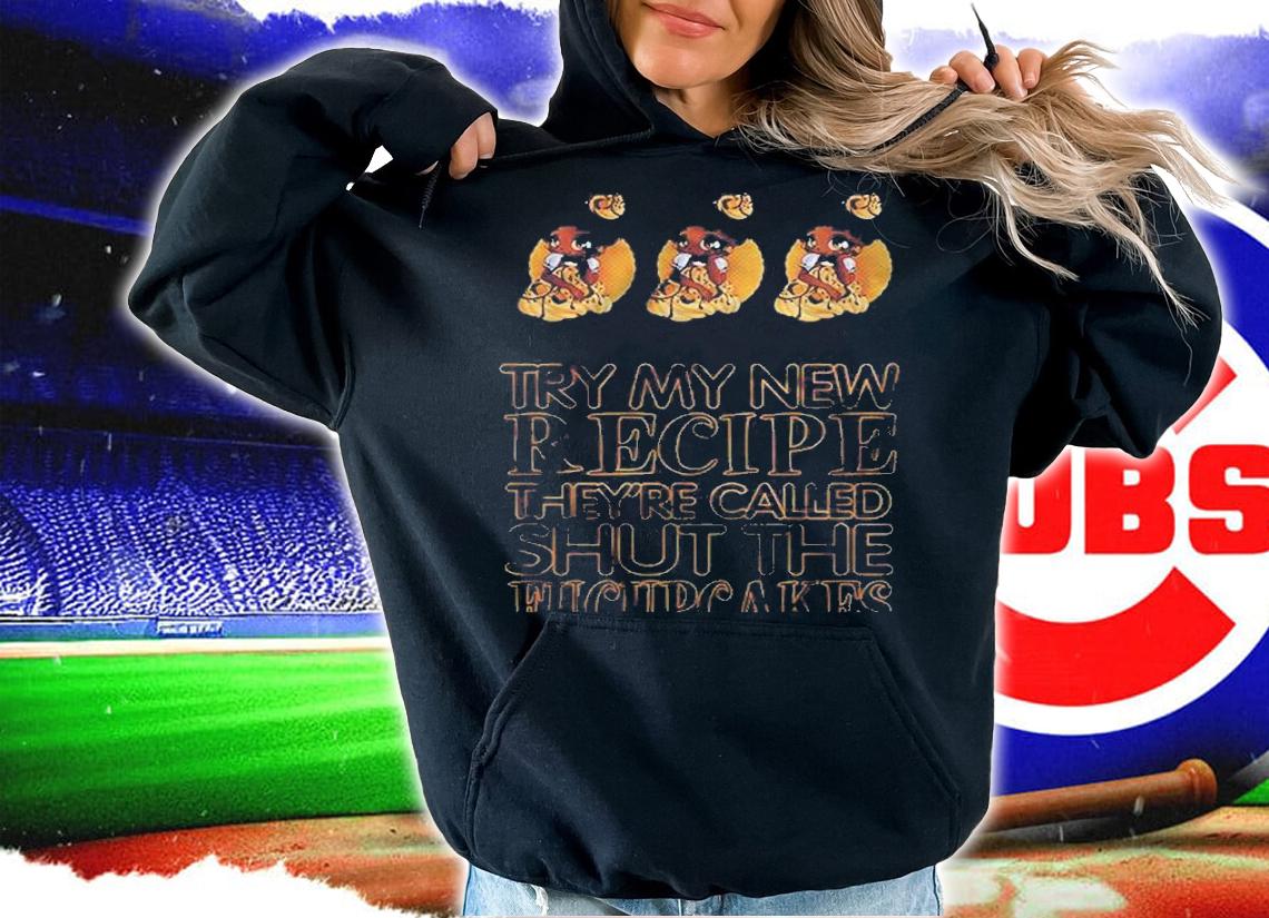 Try My New Recipe Theyre Called Shut The Fucupcakes Black Girl Version Shirt hoodie