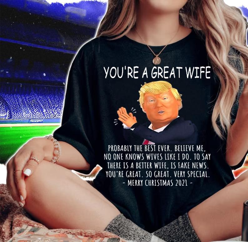 You're A Great Wife Funny Trump Saying Merry Christmas 2021 T-Shirt woman shirt