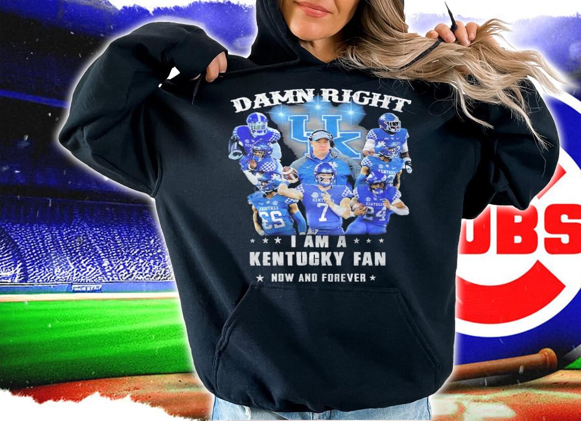 Damn right I am a Kentucky Wildcats fan now and forever signatures shirt hoodie