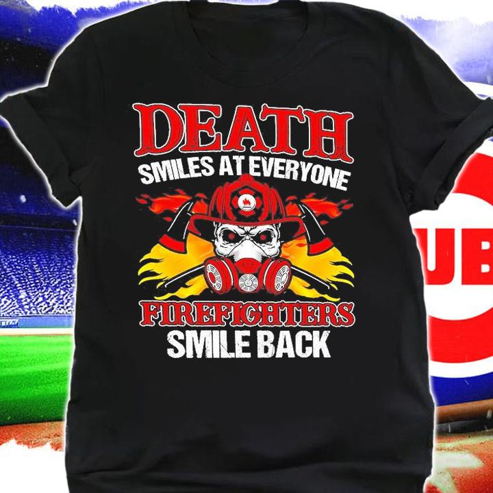 Death Smile At Everyone Firefighters Smile Back T-Shirt shirt
