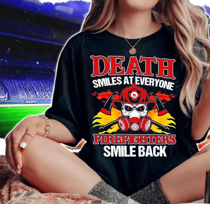 Death Smile At Everyone Firefighters Smile Back T-Shirt woman shirt