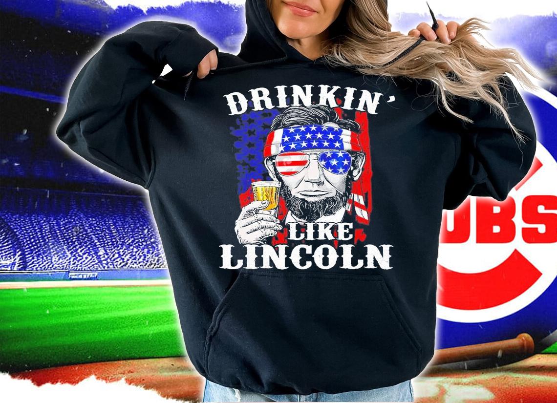 Drinkin Like Lincoln Patriot Abraham Lincoln Beer Drinking T-Shirt hoodie