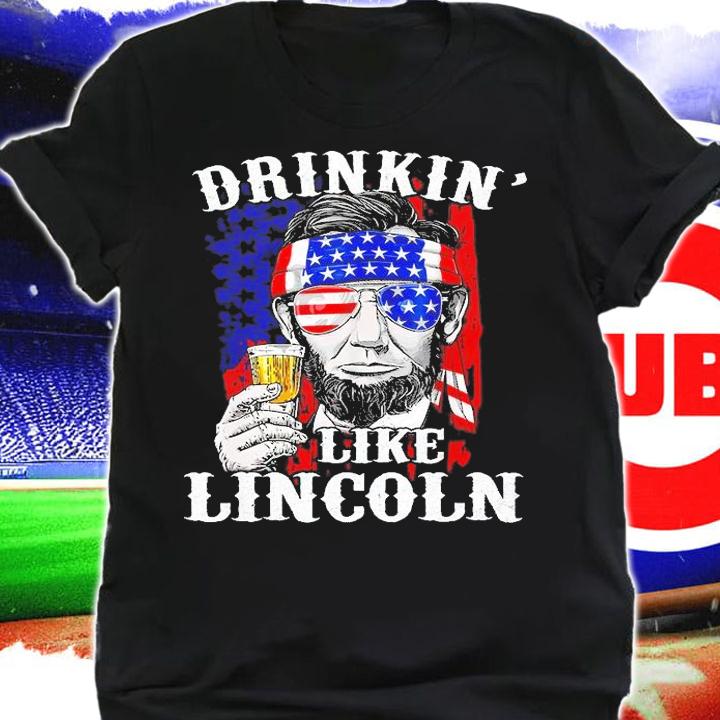 Drinkin Like Lincoln Patriot Abraham Lincoln Beer Drinking T-Shirt shirt