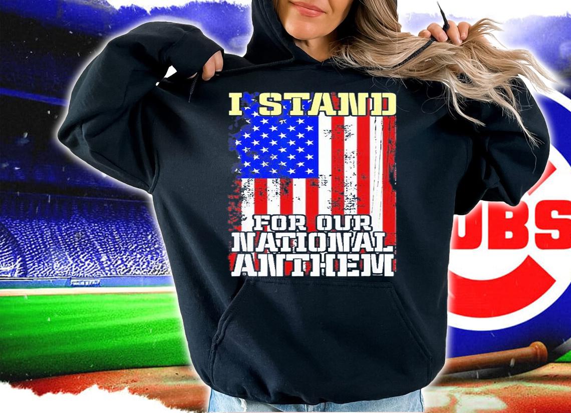 I Stand For Our National Anthem American Patriotic T-Shirt hoodie