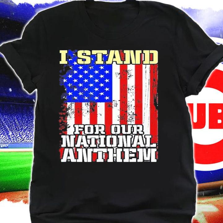 I Stand For Our National Anthem American Patriotic T-Shirt shirt