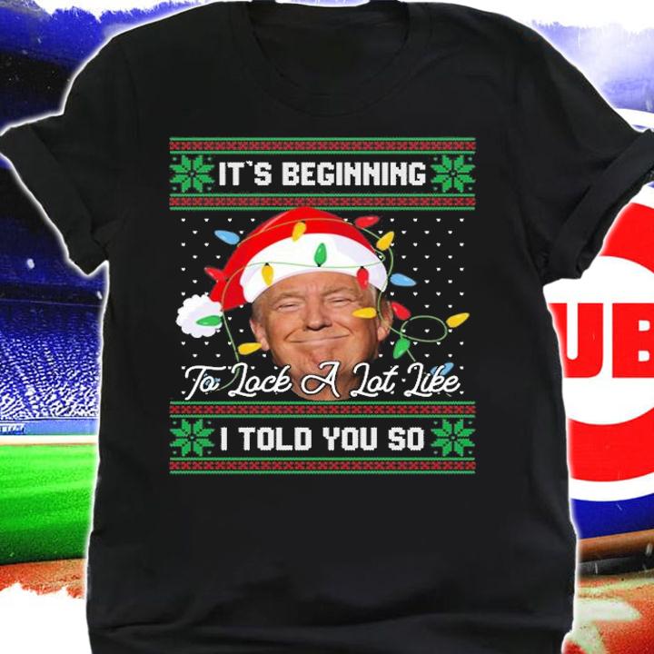 It's Beginning To Look A Lot Like I Told You So Trump Christmas T-Shirt shirt
