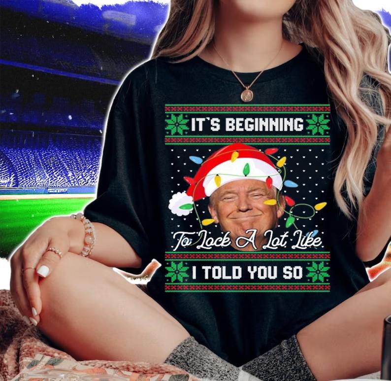 It's Beginning To Look A Lot Like I Told You So Trump Christmas T-Shirt woman shirt