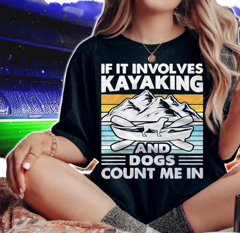 Kayaking & Dog Count Me Vintage Funny Kayak Shirt woman shirt
