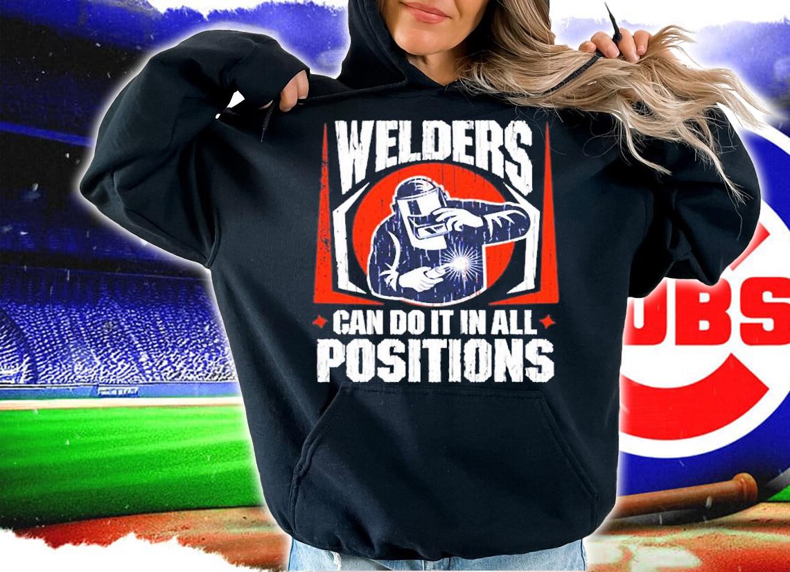 Welders Can Do It In All Positions T-Shirt hoodie