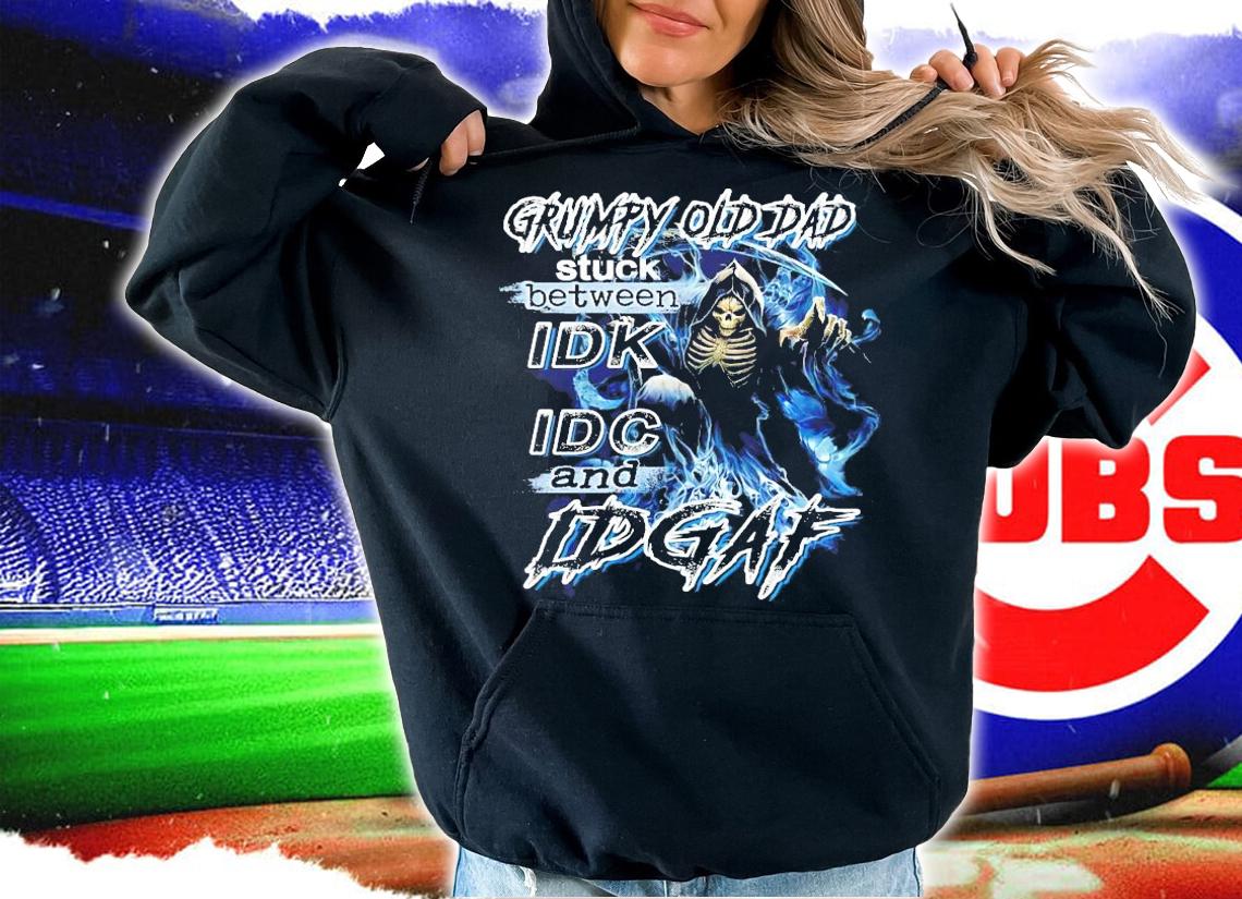Grumpy old dad stuck between IDK IDC and IDGAF shirt hoodie