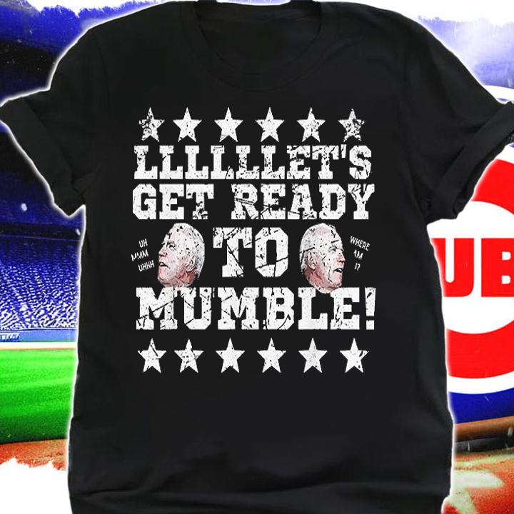 Funny Biden Let's Get Ready to Mumble T-Shirt shirt