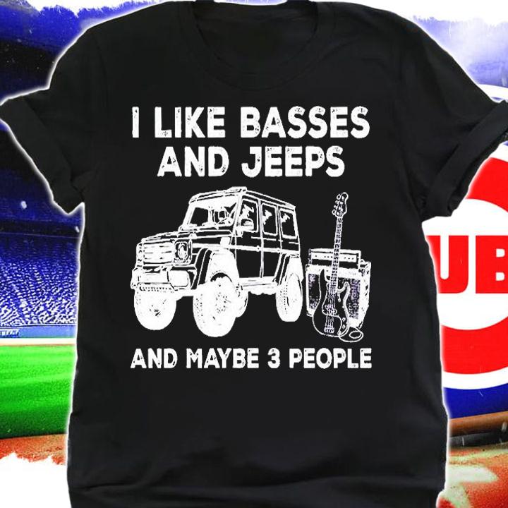 I Like Basses And Jeeps And Maybe 3 People T-Shirt shirt