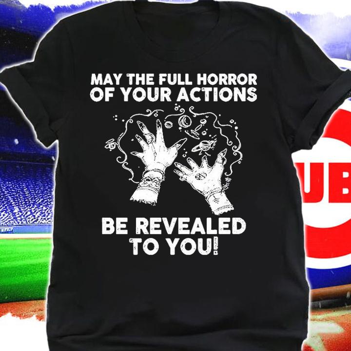 May The Full Horror  Your Actions Be Revealed To You T-Shirt shirt
