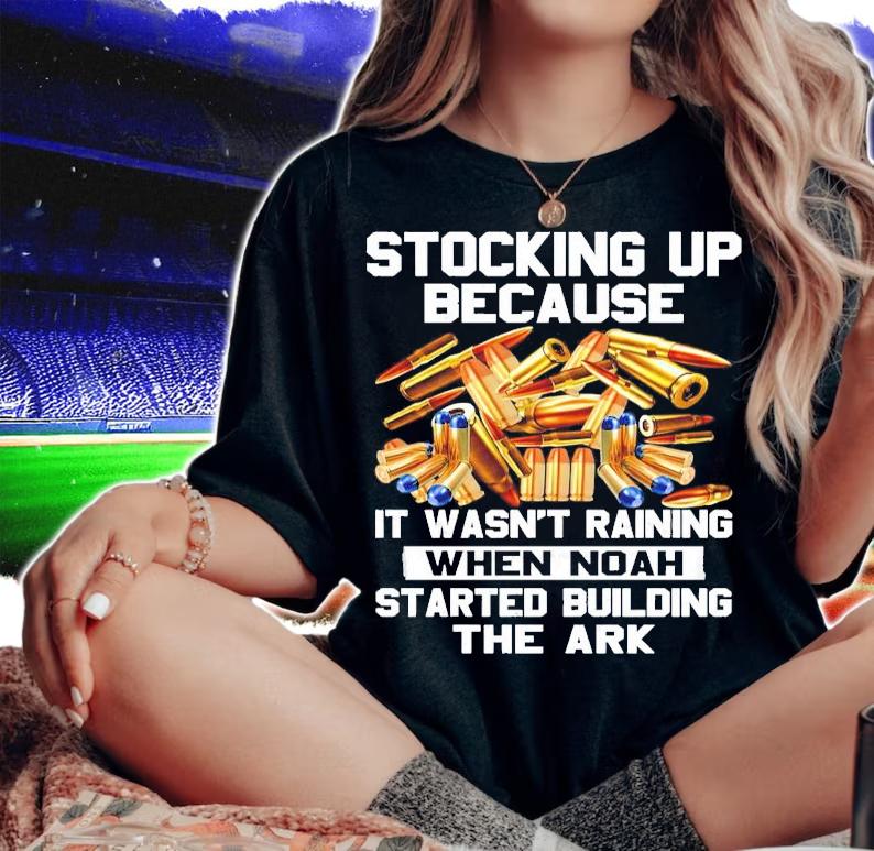 Stocking up because it wasn't raining when noah started building the ark shirt