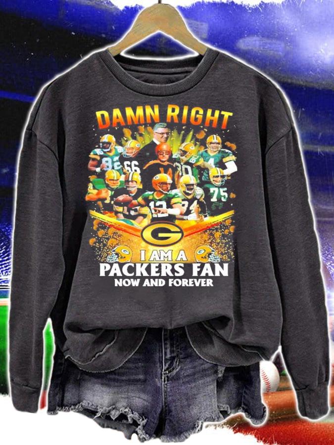 Damn right I am a Packers fan now and forever Green Bay Packers shirt sweatshirt