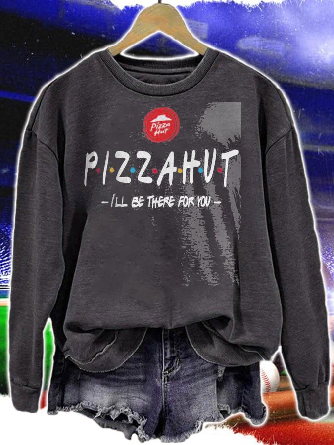 Pizza Hut I'll be there for you shirt sweatshirt