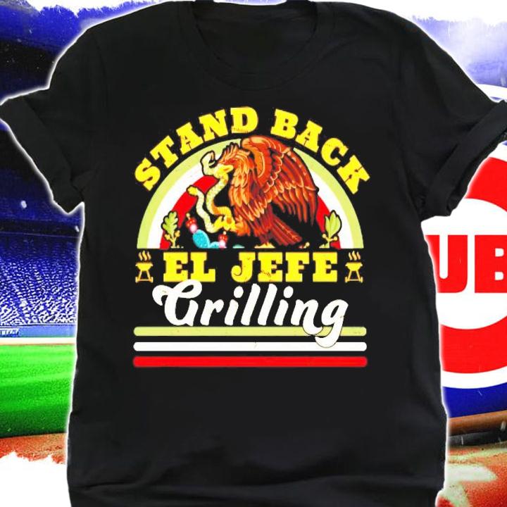 Stand back El Jefe Grilling Mexican shirt