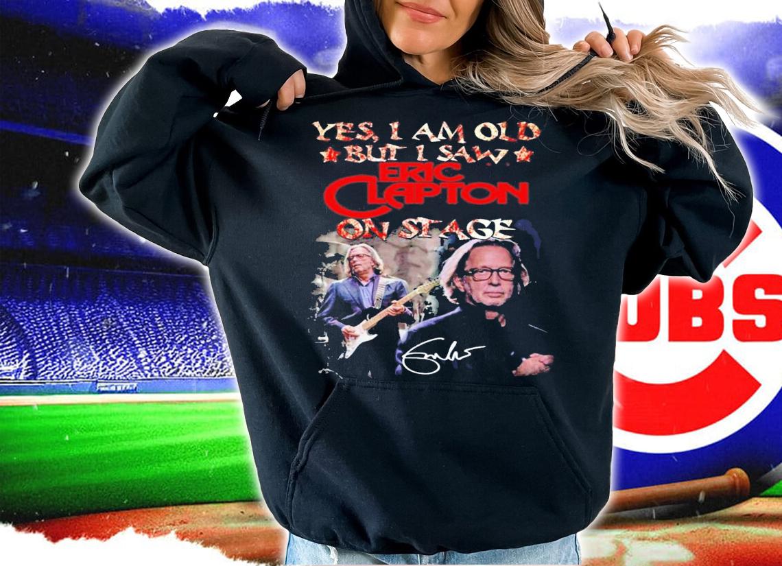 Yes I am old but I saw Eric Clapton on stage signature shirt hoodie