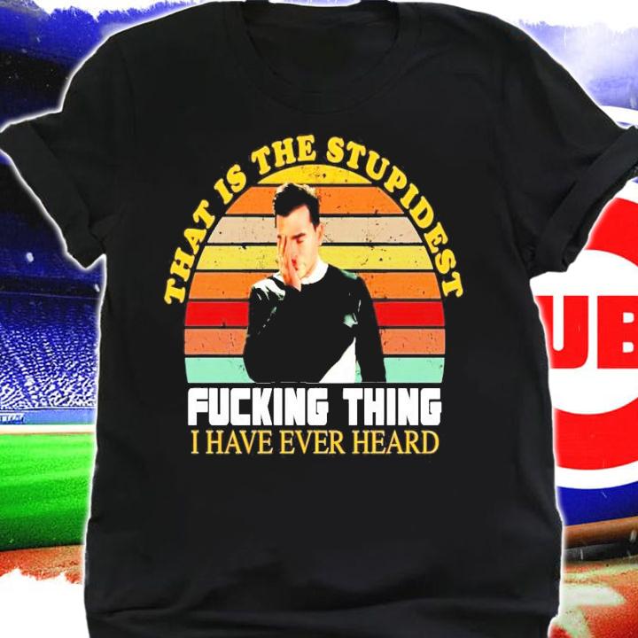 David that is the stupidest fucking thing I have ever heard vintage shirt-standard-scale-4_00x