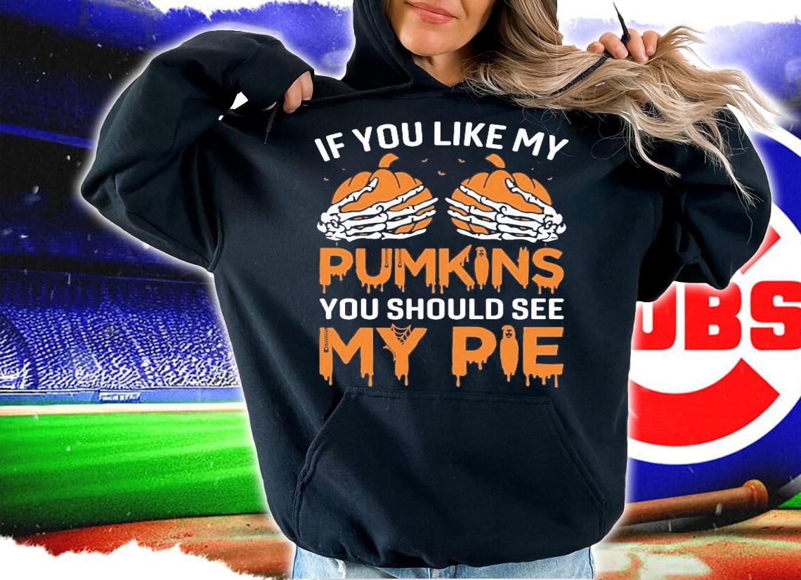 If you like my pumpkins you should see my pie shirt hoodie