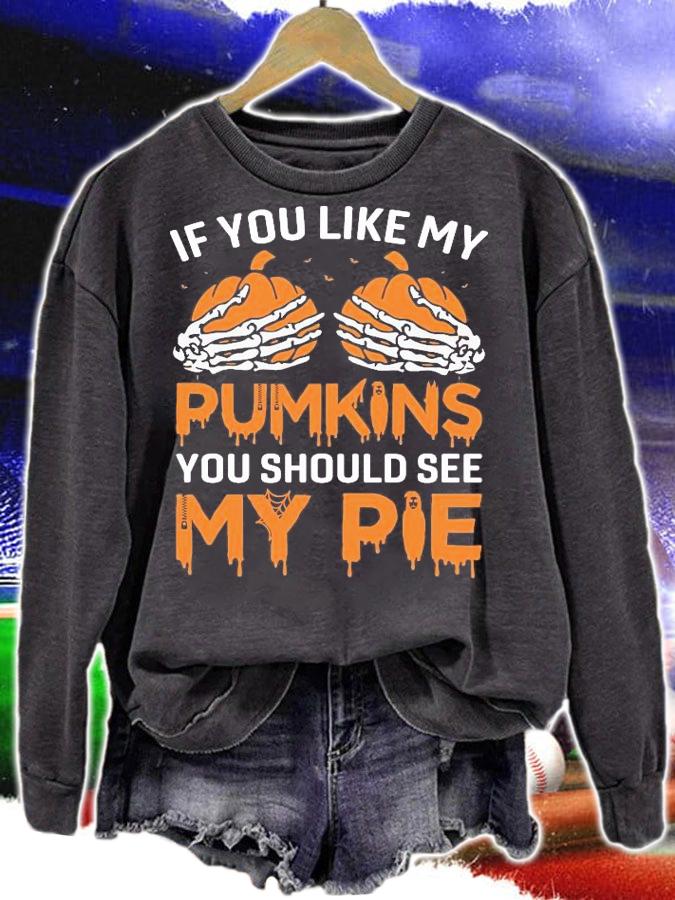 If you like my pumpkins you should see my pie shirt sweatshirt