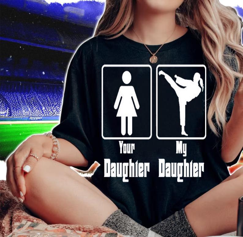 Your Daughter My Daughter T-Shirt woman shirt