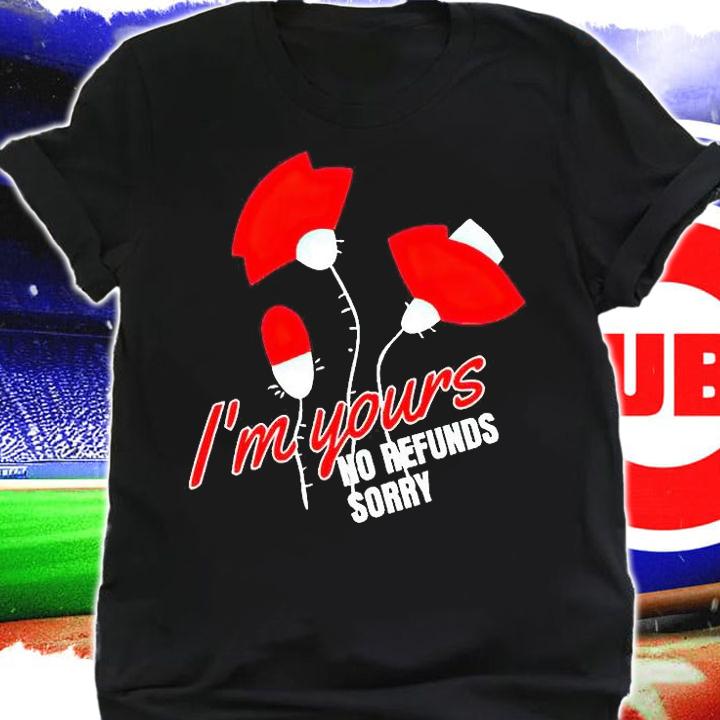 I'm Your no refunds sorry T-shirt