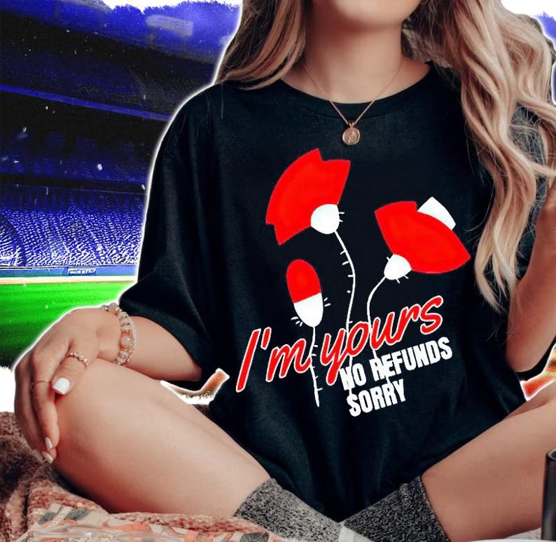 I'm Your no refunds sorry T-shirt