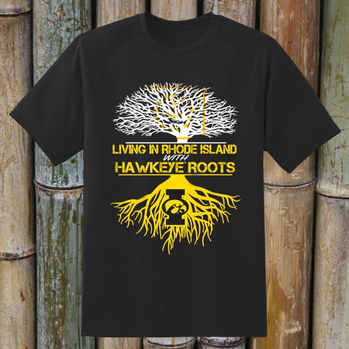 Living In Rhode Island With Iowa Hawkeyes Roots Shirt Gift For Fan