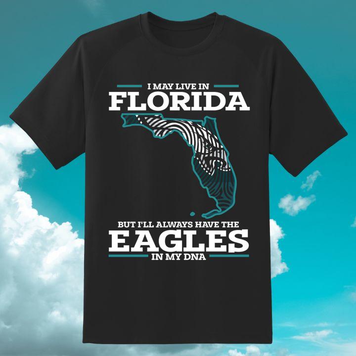 I May Live In Florida The Philadelphia Eagles In My Dna T-Shirt