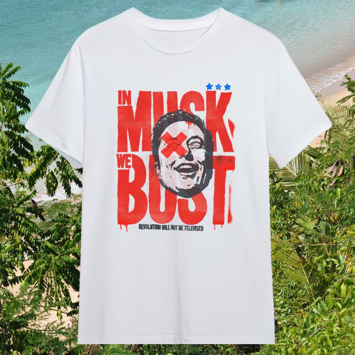 Elon Musk In Musk We Bust Revolution Will Not Be Televised T-Shirt