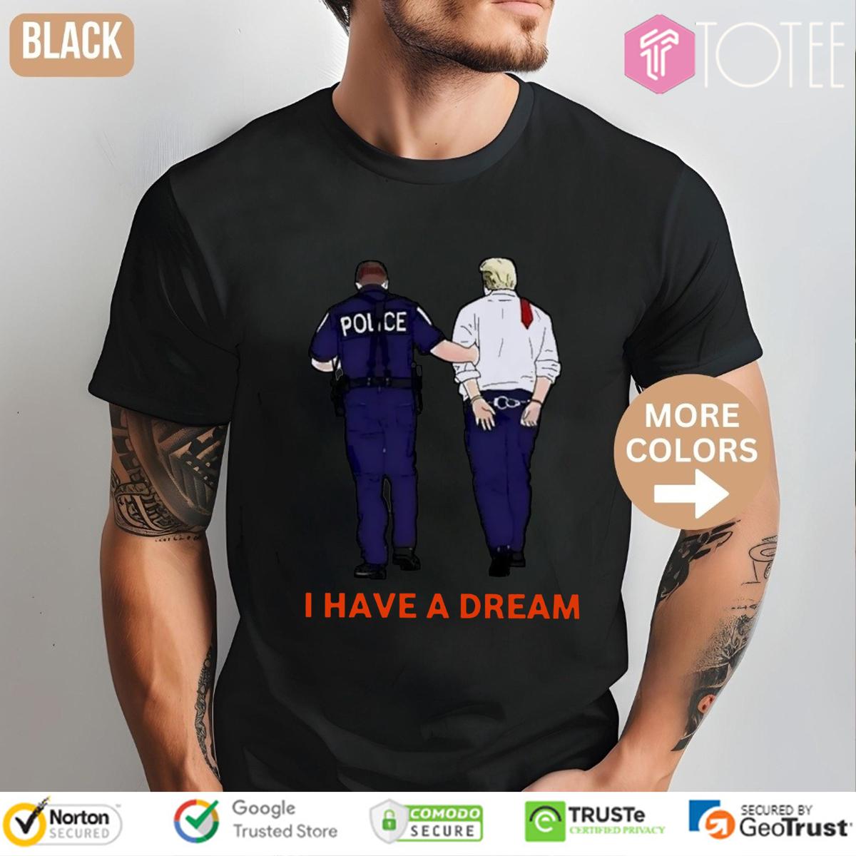 I Have A Dream Trump Arrested T-Shirt