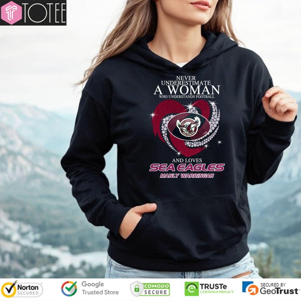 Never Underestimate A Woman Who Understands Football And Loves Sea Eagles Manly Warringah Hoodie